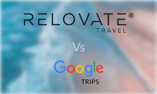 The Trip Management Platform Challenge: Relovate vs. Google Trips