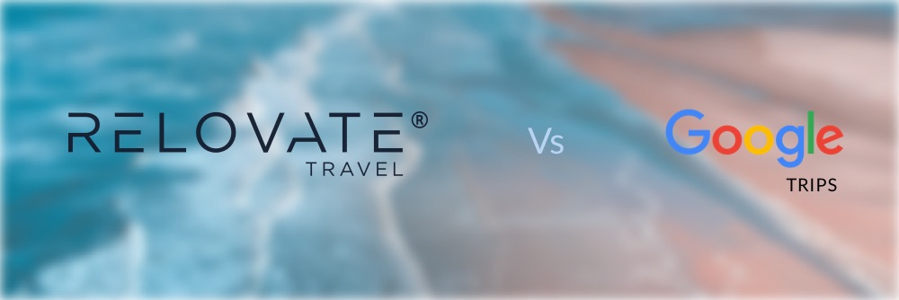 The Trip Management Platform Challenge: Relovate vs. Google Trips